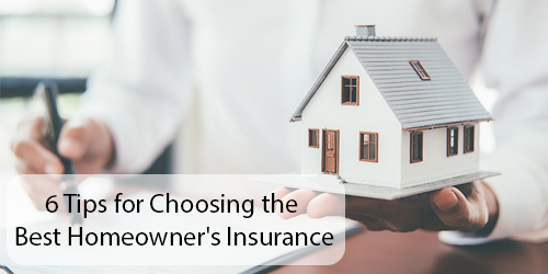 6 Tips for Choosing the Best Homeowner's Insurance